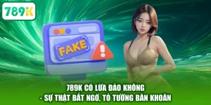 789K Có Lừa Đảo Không - Sự Thật Bất Ngờ, Tỏ Tường Băn Khoăn