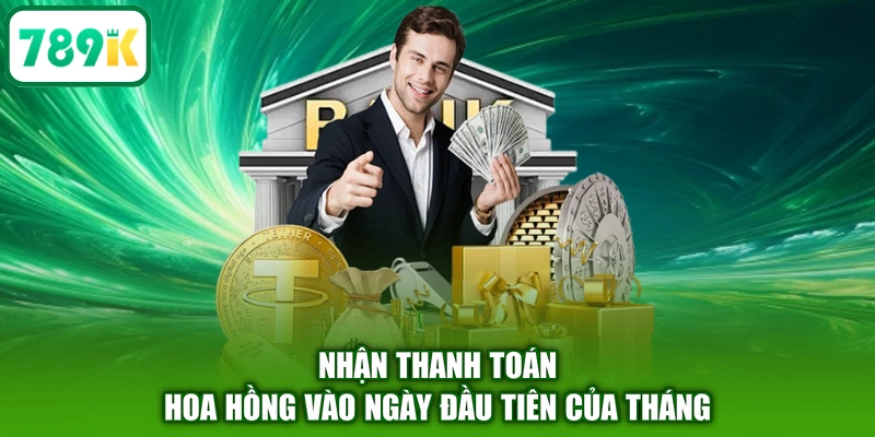 Nhận thanh toán hoa hồng vào ngày đầu tiên của tháng